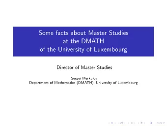 Some facts about Master Studies  at the DMATH  of the University of Luxembourg  Director of Master