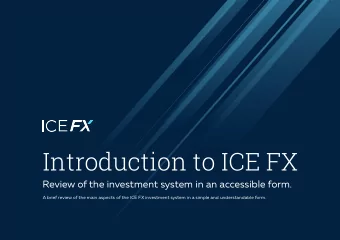 Introduction to ICE FX  Review of the investment system in an accessible form.  A brief review of