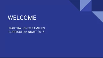 WELCOME  MARTHA JONES FAMILIES  CURRICULUM NIGHT 2015  Welcome to Martha Jones School