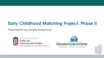 Early Childhood Matching Project, Phase II  Presentation by Charlie Rosemond  In 2016, what