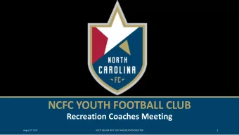 NCFC YOUTH FOOTBALL CLUB  Recreation Coaches Meeting August 5 th 2017  1  SCOTT BECKER NCFC YOUTH