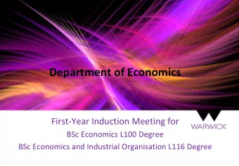 Department of Economics  First-Year Induction Meeting for  BSc Economics L100 Degree  BSc Economics