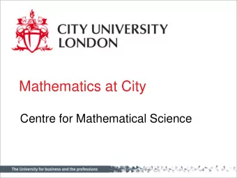 Mathematics at City  Centre for Mathematical Science  Talking to you today:  Dr Olalla