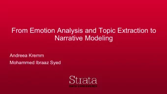 From Emotion Analysis and Topic Extraction to  Narrative Modeling  Andreea Kremm  Mohammed Ibraaz