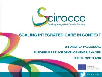 SCALING INTEGRATED CARE IN CONTEXT  DR ANDREA PAVLICKOVA  EUROPEAN SERVICE DEVELOPMENT MANAGER  NHS