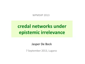 credal  networks  under    epistemic  irrelevance    Jasper  De  Bock    7