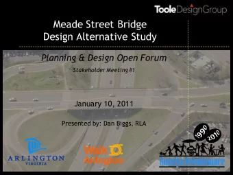 Meade Street Bridge  Design Alternative Study  Planning &amp; Design Open Forum  Stakeholder