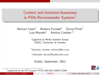Context and Intention-Awareness in POIs Recommender Systems 1 Hernani Costa 1 Barbara Furtado 2