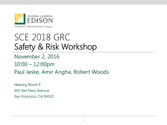 SCE 2018 GRC  Saf  Safety  ty &amp;  &amp; Risk W  Works  rkshop  November 2, 2016  10:00