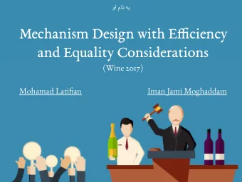 Mechanism Design with E ! ciency  and Equality Considerations  (Wine 2017) Mohamad Lati fi an  Iman