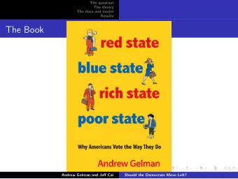 The Book  Andrew Gelman and Jeff Cai  Should the Democrats Move Left?  The question  The theory