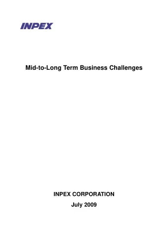 Mid-to-Long Term Business Challenges  INPEX CORPORATION  July 2009  Table of Contents  Foreword  1.