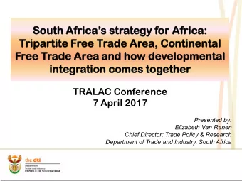 South Africas strategy for Africa:  ca:  Tripartit  tite  e Free Trade  de Area,  a, Continenta