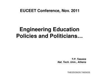 Engineering Education  Policies and Politicians  T.P. Tassios  Nat. Tech. Univ., Athens