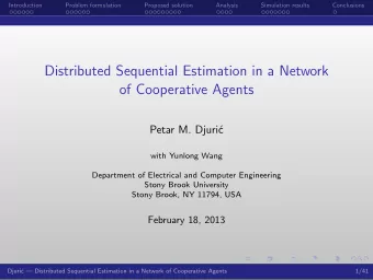 Distributed Sequential Estimation in a Network  of Cooperative Agents  Petar M. Djuri  c  with