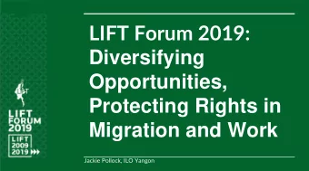 LIFT Forum 2019:  Diversifying  Opportunities,  Protecting Rights in Migration and Work  Jackie
