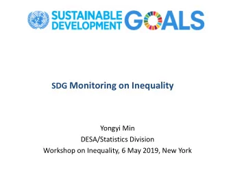 SDG Monitoring on Inequality  Yongyi Min  DESA/Statistics Division  Workshop on Inequality, 6 May
