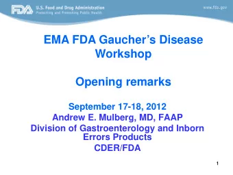 EMA FDA Gauchers Disease  Workshop  Opening remarks  September 17-18, 2012  Andrew E. Mulberg,