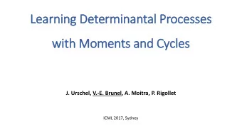 Learning Determinantal Processes  wit  ith Moments and Cycles  J. Urschel, V.-E. Brunel, A. Moitra,