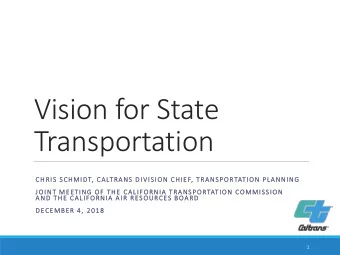 Vision for State  Transportation  CHRIS  S SCHMIDT  DT, C  CALTRANS  NS D  DIVISION C  ON CHIEF, T