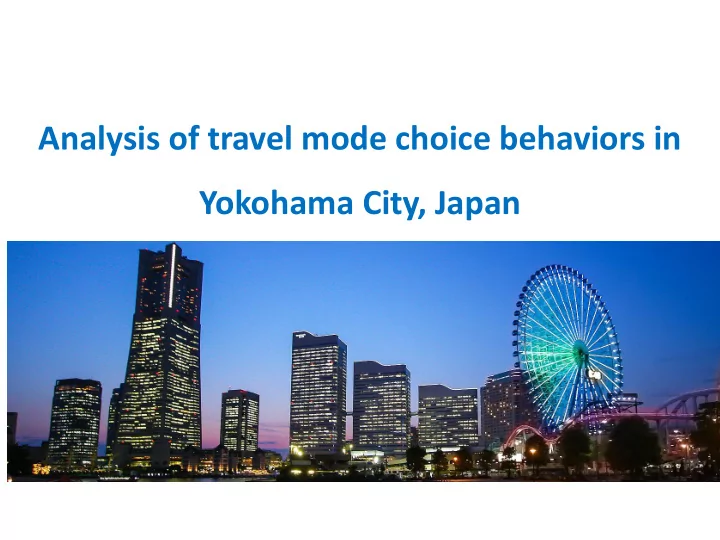 analysis of travel mode choice behaviors in yokohama city