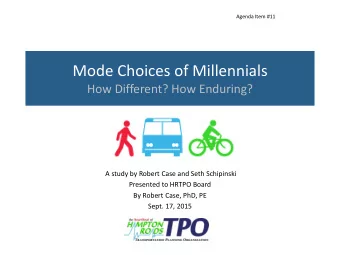 Mode Choices of Millennials  How Different? How Enduring?  A study by Robert Case and Seth