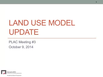 LAND USE MODEL  UPDATE  PLAC Meeting #3  October 9, 2014  2  Agenda  Study Design and