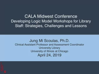 CALA Midwest Conference  Developing Logic Model Workshops for Library  Staff: Strategies,