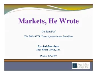 Markets, He Wrote  On Behalf of  The MRA/GTA Client Appreciation Breakfast  By: Anirban Basu  Sage