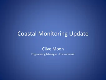 Coastal Monitoring Update  Clive Moon  Engineering Manager - Environment  Coastal Monitoring