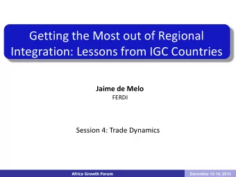 Integration: Lessons from IGC Countries  Jaime de Melo  FERDI  Session 4: Trade Dynamics Africa