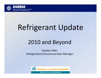 Refrigerant Update  2010 and Beyond  Stephen Niles  Refrigeration/Commercial Sales Manager  Agenda