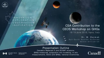 CSA Contribution to the  CEOS Workshop on GHGs  18-19 June 2018, Ispra, Italy  D r .  M .  D e j m