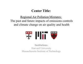 Center Title:  Regional Air Pollution Mixtures:  The past and future impacts of emissions controls