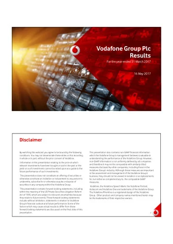Vodafone Group Plc  Results  For the year ended 31 March 2017  16 May 2017  Disclaimer  By watching