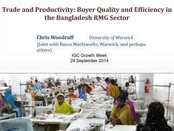 Trade and Productivity: Buyer Quality and Efficiency in  the Bangladesh RMG Sector Chris Woodruff