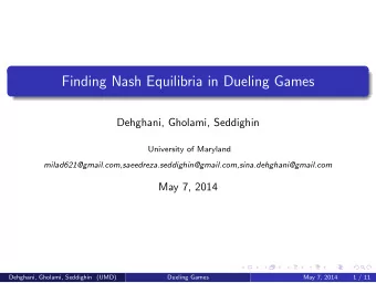 Finding Nash Equilibria in Dueling Games  Dehghani, Gholami, Seddighin  University of Maryland