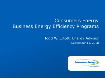 Consumers Energy  Business Energy Efficiency Programs  Todd W. Elliott, Energy Advisor  September
