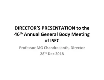 DIRECTORS PRESENTATION to the 46 th Annual General Body Meeting of ISEC Professor MG