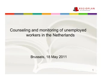 Counseling and monitoring of unemployed  workers in the Netherlands  Brussels, 18 May 2011  1