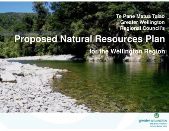 Proposed Natural Resources Plan  for the Wellington Region  What is in the  Plan that is  relevant