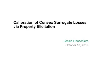Calibration of Convex Surrogate Losses  via Property Elicitation  Jessie Finocchiaro  October 10,