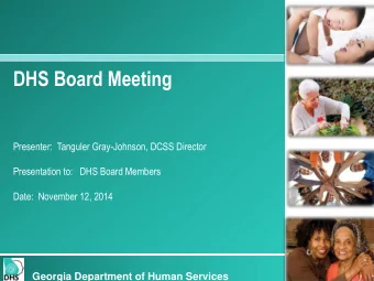 DHS Board Meeting  Presenter:  Tanguler Gray-Johnson, DCSS Director  Presentation to:   DHS Board