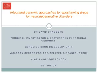 for neurodegenerative disorders  D R  D AV I D  C H AM B E R S  P R I N C I PAL I N V E S T I G ATO