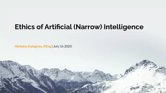 Ethics of Artificial (Narrow) Intelligence  Nicholas Kalogirou, P.Eng | July 16 2020  &quot;The