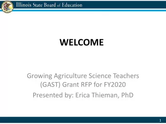 WELCOME  Growing Agriculture Science Teachers  (GAST) Grant RFP for FY2020  Presented by: Erica