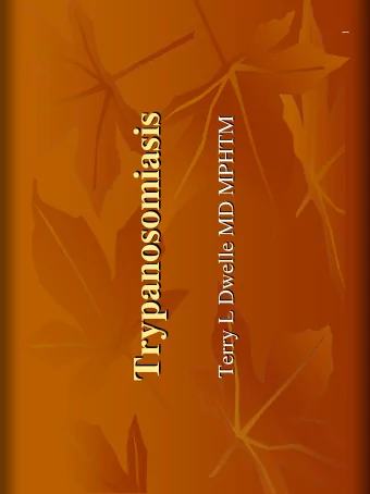 Trypanosomiasis  Trypanosomiasis  Dwelle MD MPHTM  MD MPHTM  Terry L Dwelle  Terry L