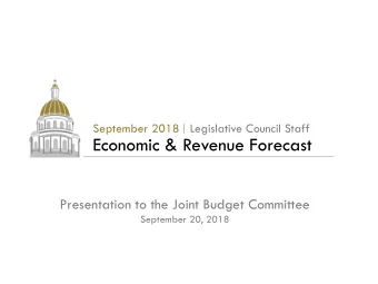 Economic &amp; Revenue Forecast  Presentation to the Joint Budget Committee  September 20, 2018