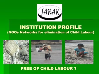 FRE  FREE  E OF  OF CHILD  CHILD LAB  LABOUR  OUR ?  ORGANIZATION  ORGANIZATION  JARAK is NGOs