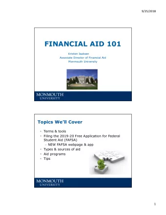 FINANCIAL AID 101  Kristen Isaksen  Associate Director of Financial Aid  Monmouth University